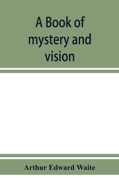 Cover for Arthur Edward Waite · A book of mystery and vision (Taschenbuch) (2019)