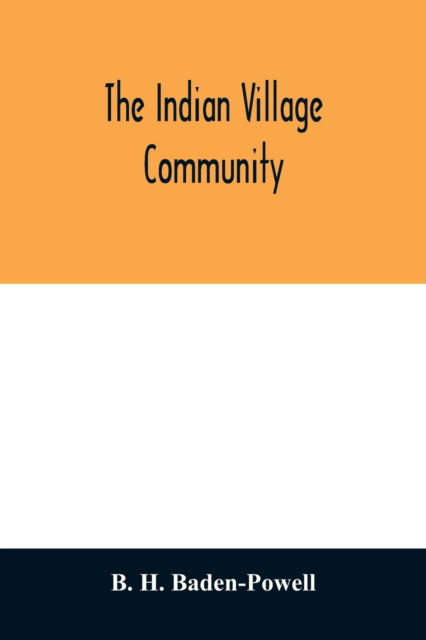 The Indian village community - B H Baden-Powell - Książki - Alpha Edition - 9789354011900 - 7 kwietnia 2020