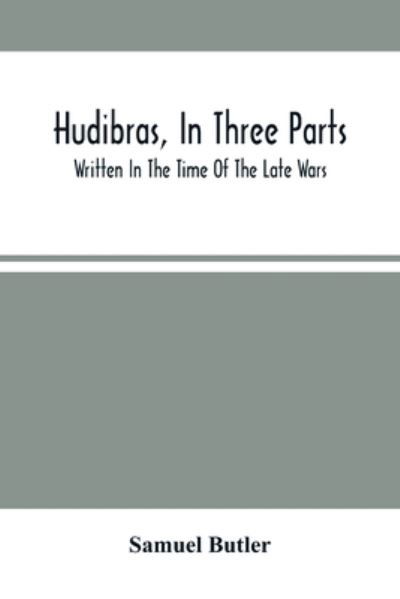Hudibras, In Three Parts; Written In The Time Of The Late Wars - Samuel Butler - Books - Alpha Edition - 9789354503900 - March 22, 2021