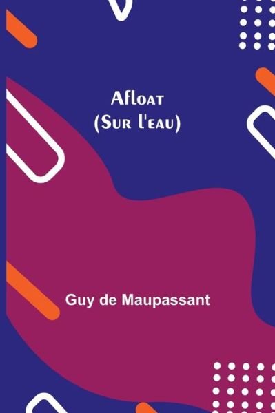Cover for Guy De Maupassant · Afloat (Sur l'eau) (Paperback Bog) (2021)