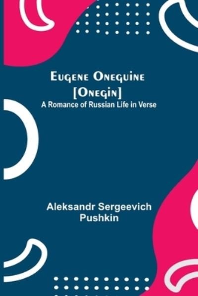 Cover for Aleksandr Sergeevich Pushkin · Eugene Oneguine [Onegin]; A Romance of Russian Life in Verse (Paperback Bog) (2021)