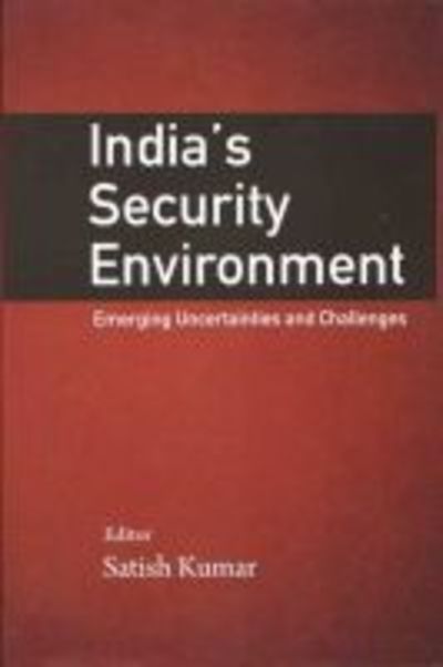 India's Security Environment: Emerging Uncertainties and Challenges - Satish Kumar - Books - Pentagon Press - 9789386618900 - December 30, 2019