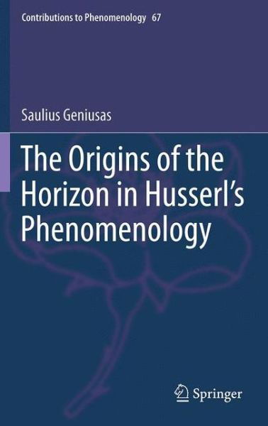 Saulius Geniusas · The Origins of the Horizon in Husserl's Phenomenology - Contributions to Phenomenology (Paperback Book) [2012 edition] (2014)