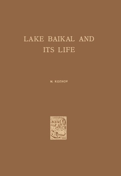 M. Kozhov · Lake Baikal and Its Life - Monographiae Biologicae (Paperback Book) [Softcover reprint of the original 1st ed. 1963 edition] (2012)
