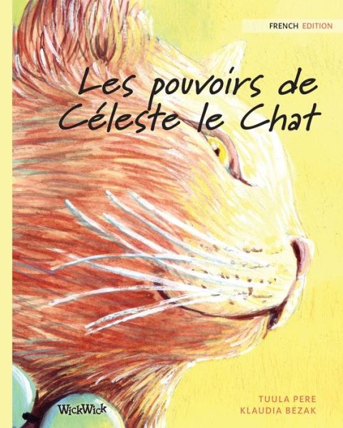 Les pouvoirs de Celeste le Chat - Tuula Pere - Books - Wickwick Ltd - 9789523570900 - April 1, 2019