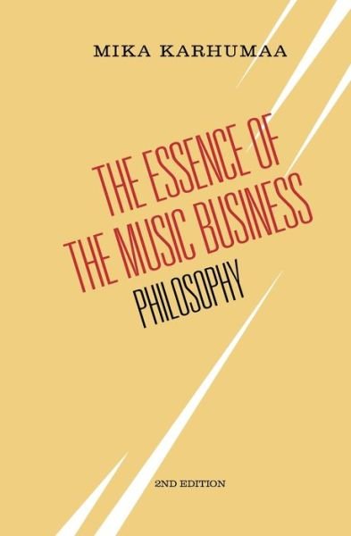 Cover for Mika Karhumaa · The Essence of the Music Business: Philosophy (Paperback Bog) (2018)