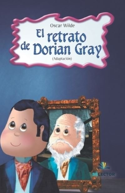 Retrato De Dorian Gray, El (Version Abreviada) - Oscar Wilde - Libros - SELECTOR INFANTIL - 9789706436900 - 25 de noviembre de 2020