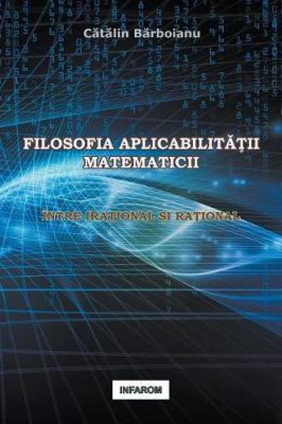 Cover for Catalin Barboianu · Filosofia Aplicabilitatii Matematicii (Pocketbok) (2018)