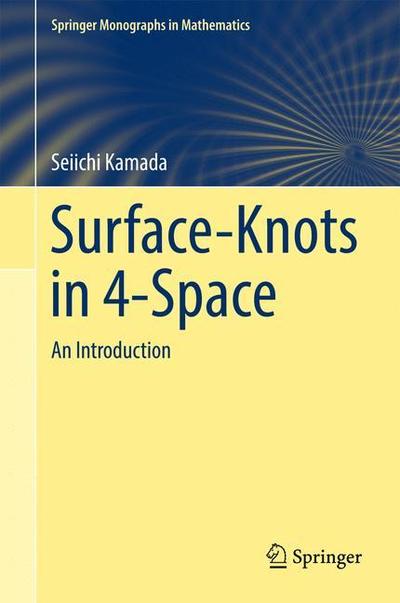 Surface-Knots in 4-Space: An Introduction - Springer Monographs in Mathematics - Seiichi Kamada - Books - Springer Verlag, Singapore - 9789811040900 - April 7, 2017