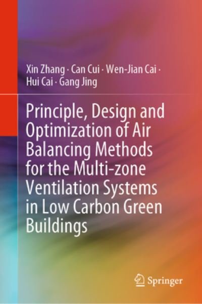 Cover for Xin Zhang · Principle, Design and Optimization of Air Balancing Methods for the Multi-zone Ventilation Systems in Low Carbon Green Buildings (Hardcover bog) [1st ed. 2023 edition] (2022)
