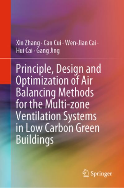 Principle, Design and Optimization of Air Balancing Methods for the Multi-zone Ventilation Systems in Low Carbon Green Buildings - Xin Zhang - Bøger - Springer Verlag, Singapore - 9789811970900 - 19. oktober 2022