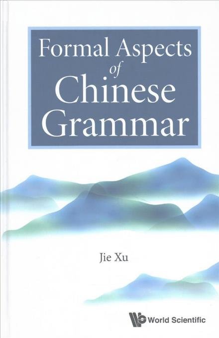 Cover for Xu, Jie (Univ Of Macau, China) · Formal Aspects Of Chinese Grammar (Hardcover Book) (2017)