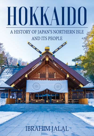 Hokkaido: A History of Japan’s Northern Isle and its People - Ibrahim Jalal - Books - Earnshaw Books Limited - 9789888552900 - October 28, 2021