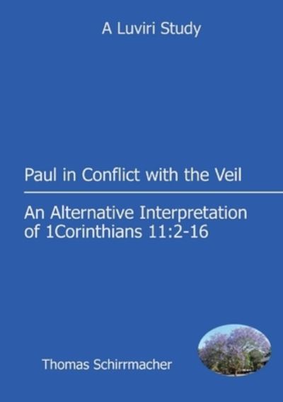 Paul in Conflict with the Veil - Paul Schirrmacher - Books - Luviri Press - 9789996066900 - January 6, 2023