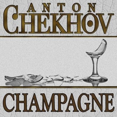 Champagne - Anton Chekhov - Muzyka - Gildan Media Corporation - 9798200619900 - 1 sierpnia 2014