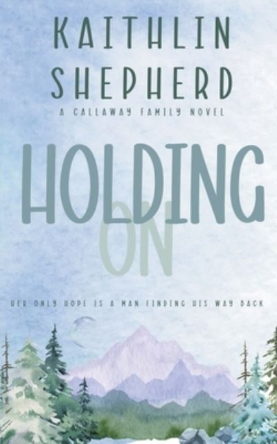 Cover for Kaithlin Shepherd · Holding On - Callaway Family (Paperback Book) (2022)