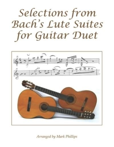 Cover for Mark Phillips · Selections from Bach's Lute Suites for Guitar Duet (Pocketbok) (2021)