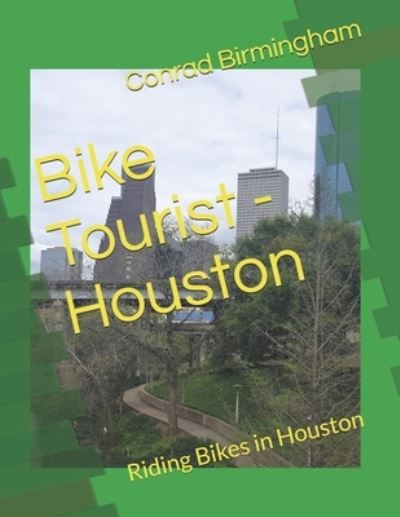 Cover for Conrad Birmingham · Bike Tourist - Houston: Riding Bikes in Houston (Paperback Book) (2021)