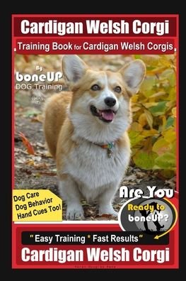 Cover for Karen Douglas Kane · Cardigan Welsh Corgi Training Book for Cardigan Welsh Corgis By BoneUP DOG Training, Dog Care, Dog Behavior, Hand Cues Too! Are You Ready to Bone Up? Easy Training * Fast Results, Cardigan Welsh Corgi (Paperback Book) (2020)