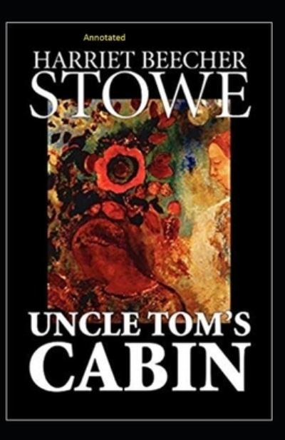 Cover for Harriet Beecher Stowe · Uncle Tom's Cabin Annotated (Pocketbok) (2020)