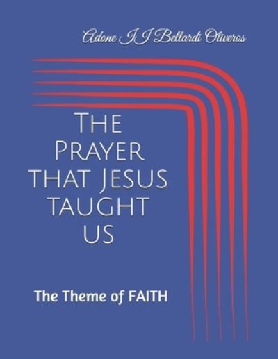 Cover for Lourdes Maldonado Adrian de Bellardi · The Prayer that Jesus taught us: The Theme of FAITH (Paperback Book) (2020)