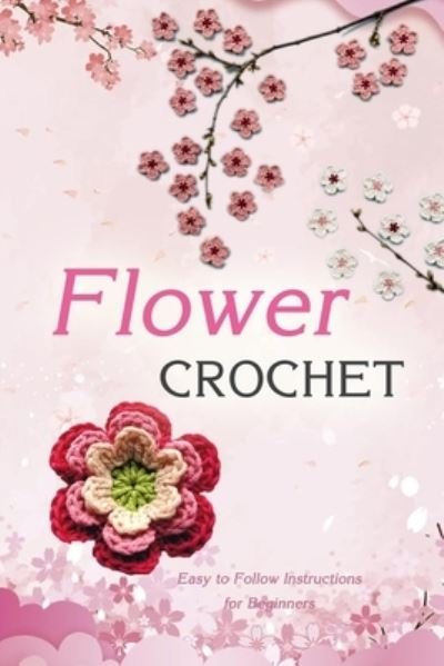 Flower Crochet - Jamaine Donaldson - Bøger - Independently Published - 9798570749900 - 25. november 2020