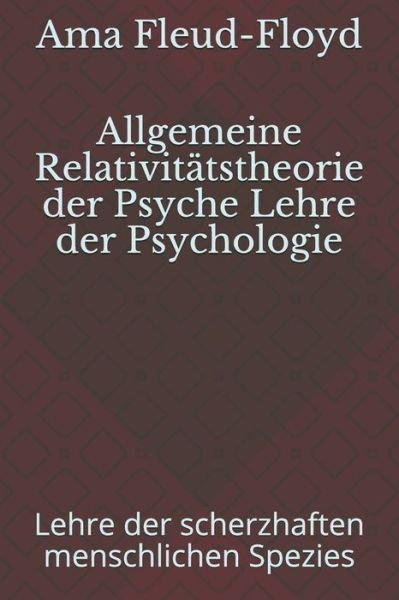 Allgemeine Relativitatstheorie der Psyche Lehre der Psychologie - Ama Fleud-Floyd - Bøker - Independently Published - 9798577894900 - 7. desember 2020