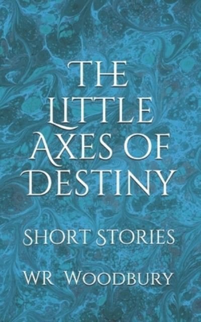 Cover for Wr Woodbury · The Little Axes of Destiny (Paperback Book) (2020)