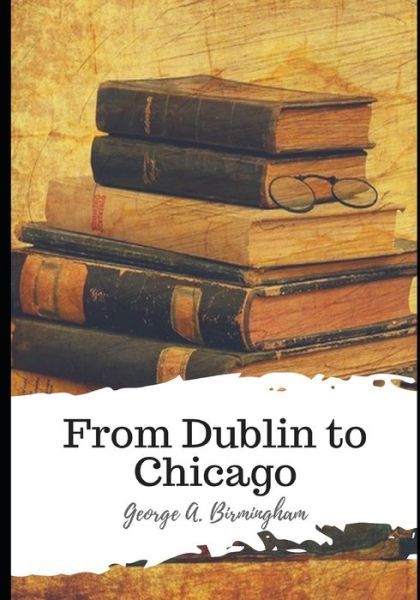 Cover for George A Birmingham · From Dublin to Chicago (Paperback Book) (2021)