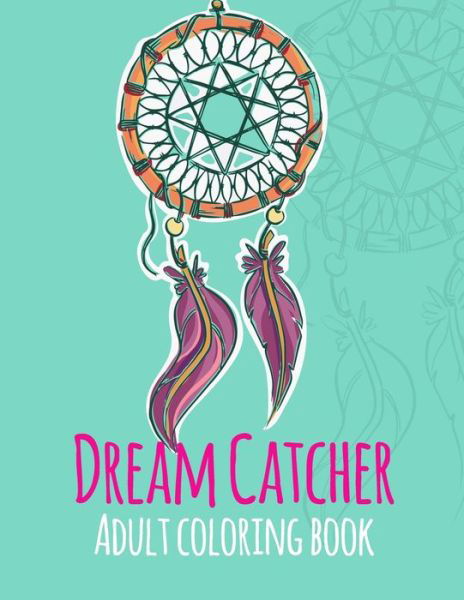 Dream Catcher Adult Coloring Book - Sunrise Coloring - Books - Independently Published - 9798650476900 - June 2, 2020