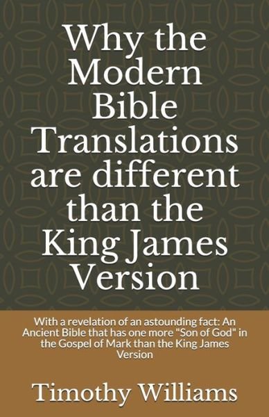 Why the Modern Bible Translations are different than the King James Version - Timothy Williams - Bücher - Independently Published - 9798665553900 - 16. Juli 2020