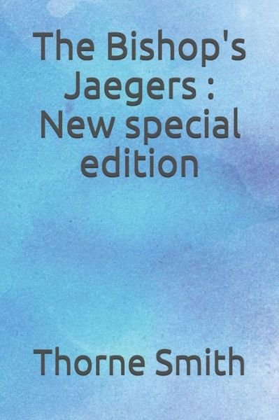 The Bishop's Jaegers - Thorne Smith - Bøker - Independently Published - 9798665988900 - 13. juli 2020