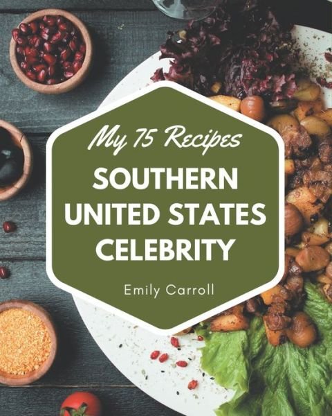 My 75 Southern United States Celebrity Recipes - Emily Carroll - Books - Independently Published - 9798677769900 - August 22, 2020
