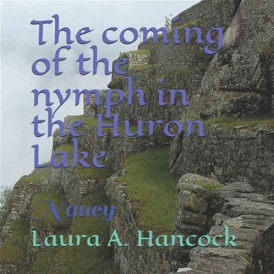 Cover for Laura A Hancock · The coming of the nymph in the Huron Lake (Paperback Book) (2020)