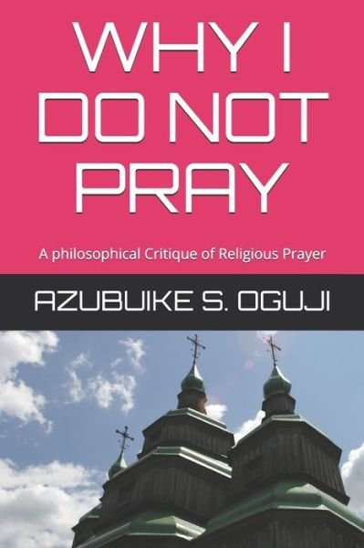 Cover for Azubuike S Oguji · Why I Do Not Pray (Paperback Book) (2020)