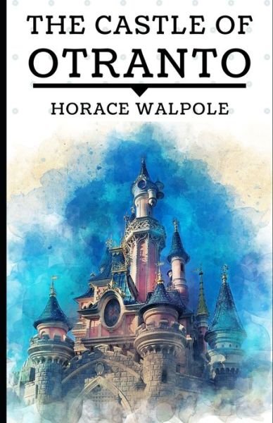 Cover for Horace Walpole · The Castle of Otranto (Illustrated) (Paperback Bog) (2021)