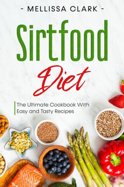 Cover for Melissa Clark · Sirtfood Diet: The Ultimate Cookbook With Easy and Tasty Recipes (Paperback Book) (2021)