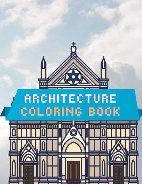 Cover for Itz Rony · Architecture Coloring Book: Exteriors coloring book for adults / Architectural drawings coloring book / Coloring book for Architect / A coloring book of beautiful architecture drawings / An adult coloring book with beautiful palaces, cathedrals and house (Paperback Bog) (2021)