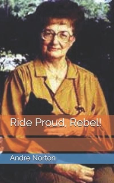 Ride Proud, Rebel! - Andre Norton - Books - Independently Published - 9798728757900 - April 6, 2021