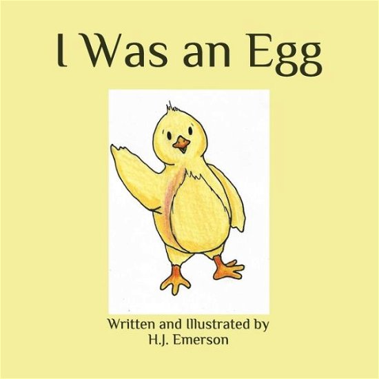 I Was an Egg - H J Emerson - Kirjat - Independently Published - 9798741345900 - perjantai 21. toukokuuta 2021