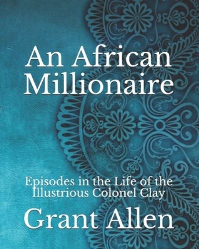 Cover for Grant Allen · An African Millionaire: Episodes in the Life of the Illustrious Colonel Clay (Paperback Book) (2021)