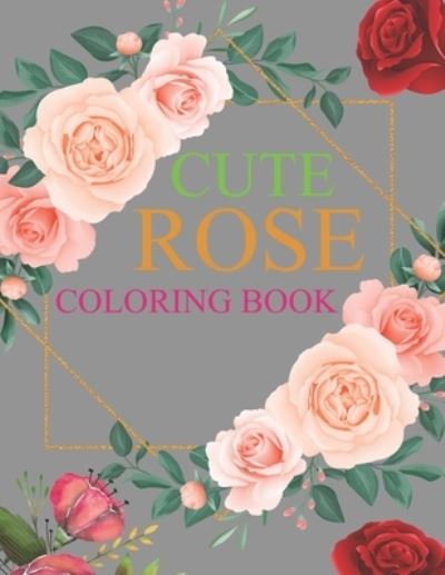 Cover for Motaleb Press · Cute Rose Coloring Book: Rose Coloring Book For Kids (Paperback Book) (2021)