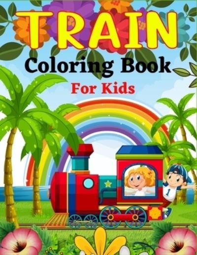 TRAIN Coloring Book For Kids: Unique Coloring Book for Kids Who Love Train! - Mnktn Publications - Livres - Independently Published - 9798760407900 - 5 novembre 2021
