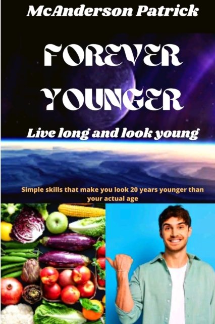 Cover for McAnderson Patrick · Forever Younger: Simple skills that make you look 20 years younger than your actual age (Taschenbuch) (2022)