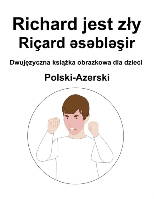 Cover for Richard Carlson · Polski-Azerski Richard jest zly / Ricard &amp;#601; s&amp;#601; bl&amp;#601; &amp;#351; ir Dwuj&amp;#281; zyczna ksi&amp;#261; &amp;#380; ka obrazkowa dla dzieci (Pocketbok) (2022)