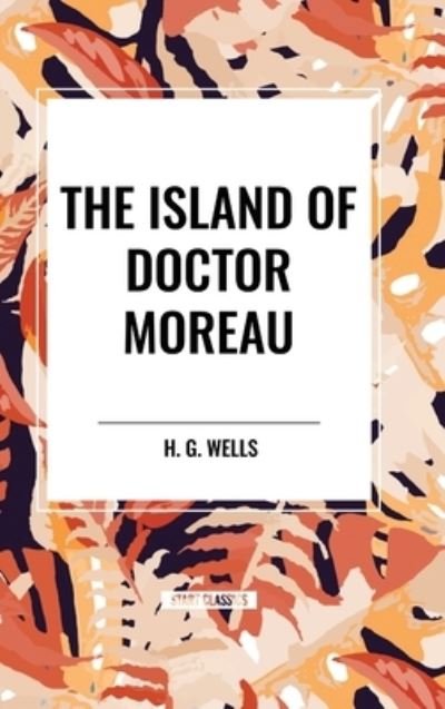 Cover for H G Wells · The Island of Doctor Moreau (Hardcover Book) (2024)