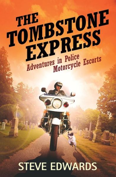 Cover for Steve Edwards · The Tombstone Express: Adventures in Police Motorcycle Escorts (Taschenbuch) (2022)