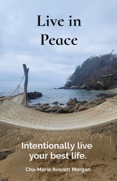 Cover for Cha-Marie Morgan · Live in Peace: Intentionally live your best life. (Paperback Book) (2022)