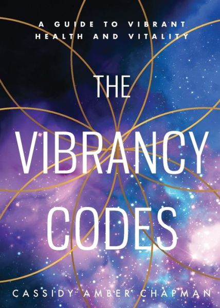 Cover for Cassidy Amber Chapman · The Vibrancy Codes: A Guide to Vibrant Health and Vitality (Paperback Book) (2022)