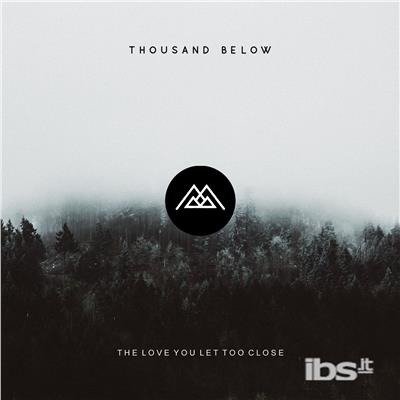 Cover for Thousand Below · The Love You Let Too Close (CD) (2017)